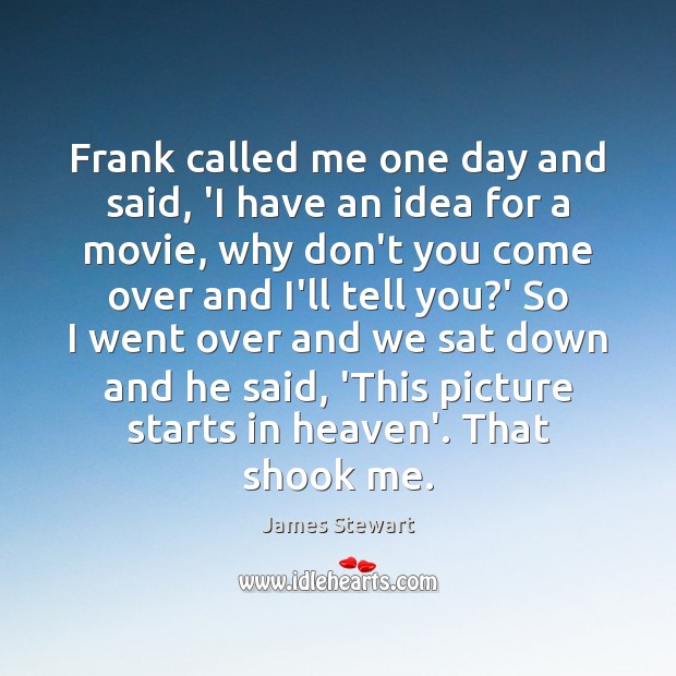 Frank called me one day and said, ‘I have an idea for James Stewart Picture Quote