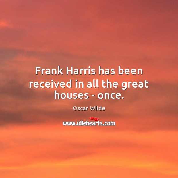 Frank Harris has been received in all the great houses – once. Image