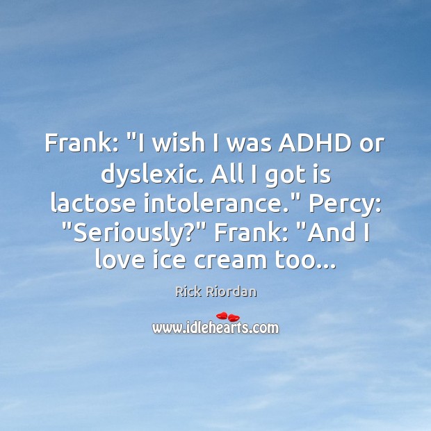 Frank: “I wish I was ADHD or dyslexic. All I got is Rick Riordan Picture Quote