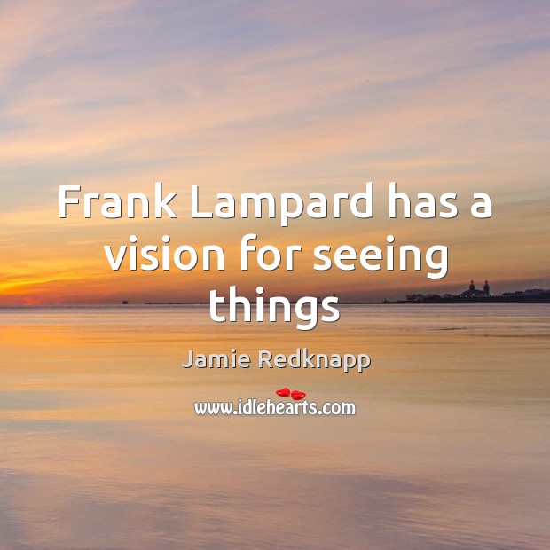 Frank Lampard has a vision for seeing things Image