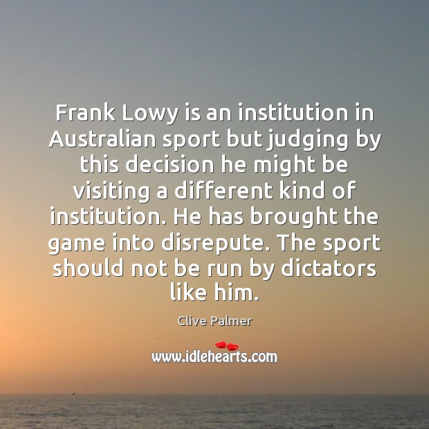 Frank Lowy is an institution in Australian sport but judging by this Clive Palmer Picture Quote