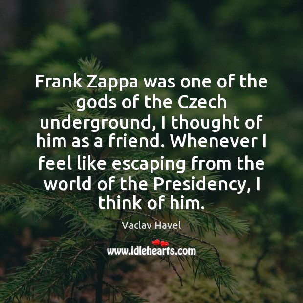 Frank Zappa was one of the Gods of the Czech underground, I Vaclav Havel Picture Quote