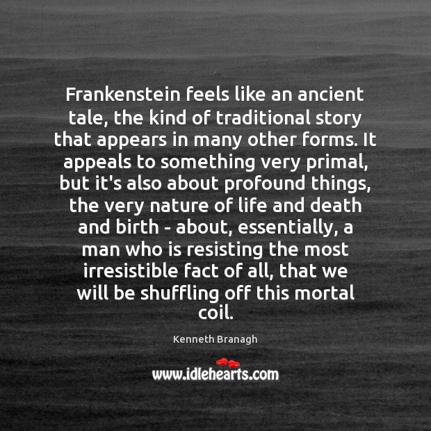 Frankenstein feels like an ancient tale, the kind of traditional story that Kenneth Branagh Picture Quote