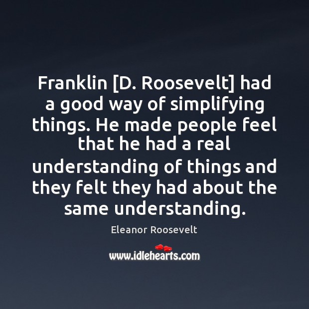 Franklin [D. Roosevelt] had a good way of simplifying things. He made Image