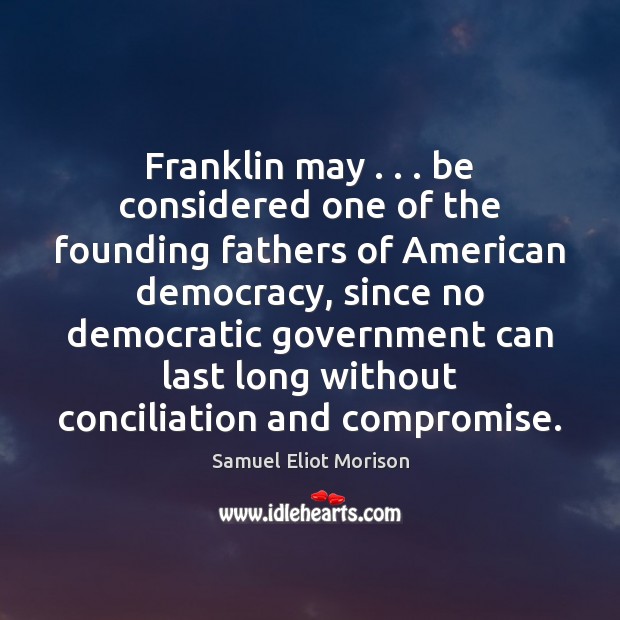 Franklin may . . . be considered one of the founding fathers of American democracy, Image