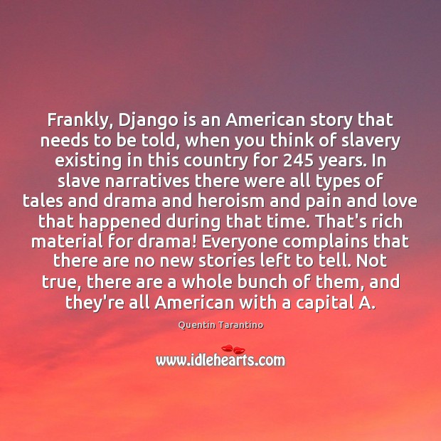 Frankly, Django is an American story that needs to be told, when Quentin Tarantino Picture Quote