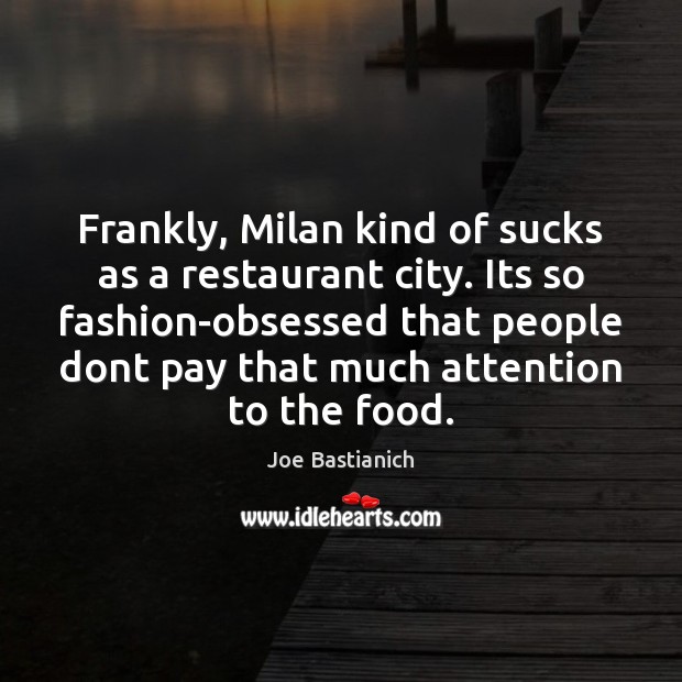Frankly, Milan kind of sucks as a restaurant city. Its so fashion-obsessed Image