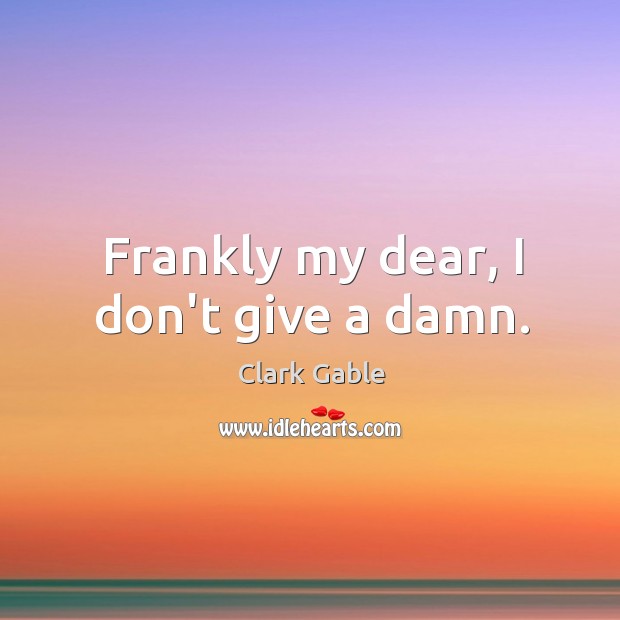 Frankly my dear, I don’t give a damn. Image
