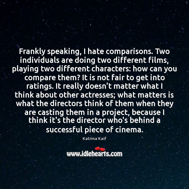 Frankly speaking, I hate comparisons. Two individuals are doing two different films, Image