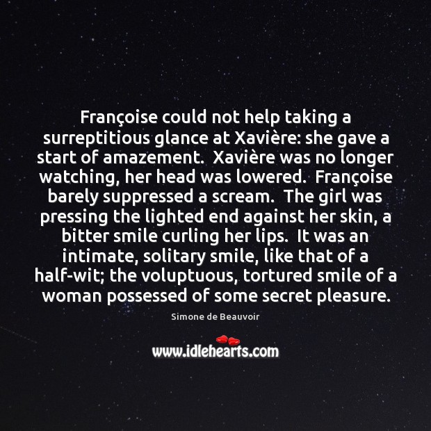 Françoise could not help taking a surreptitious glance at Xavière: Simone de Beauvoir Picture Quote