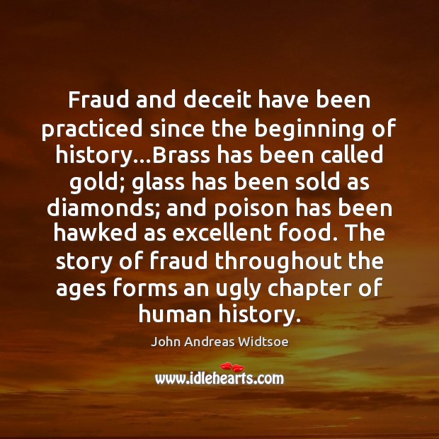 Fraud and deceit have been practiced since the beginning of history…Brass John Andreas Widtsoe Picture Quote