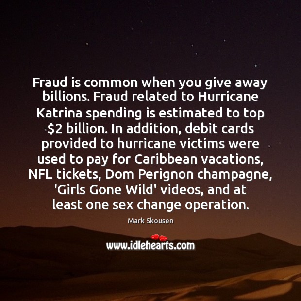 Fraud is common when you give away billions. Fraud related to Hurricane Mark Skousen Picture Quote