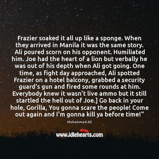 Frazier soaked it all up like a sponge. When they arrived in Muhammad Ali Picture Quote