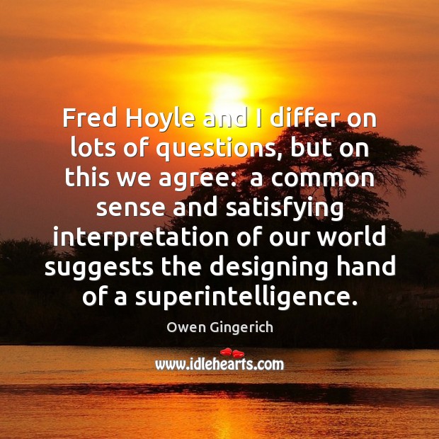 Fred Hoyle and I differ on lots of questions, but on this Image
