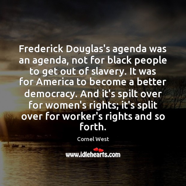 Frederick Douglas’s agenda was an agenda, not for black people to get Cornel West Picture Quote