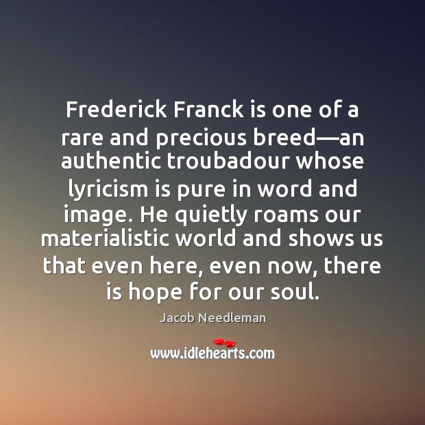 Frederick Franck is one of a rare and precious breed—an authentic Jacob Needleman Picture Quote