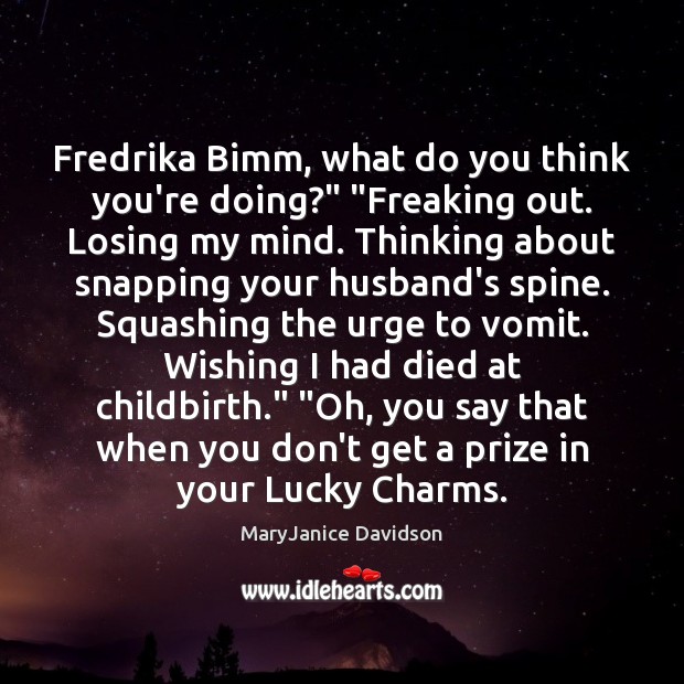 Fredrika Bimm, what do you think you’re doing?” “Freaking out. Losing my Image
