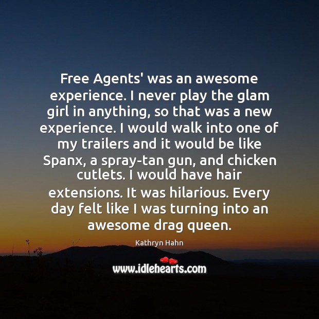 Free Agents’ was an awesome experience. I never play the glam girl Kathryn Hahn Picture Quote