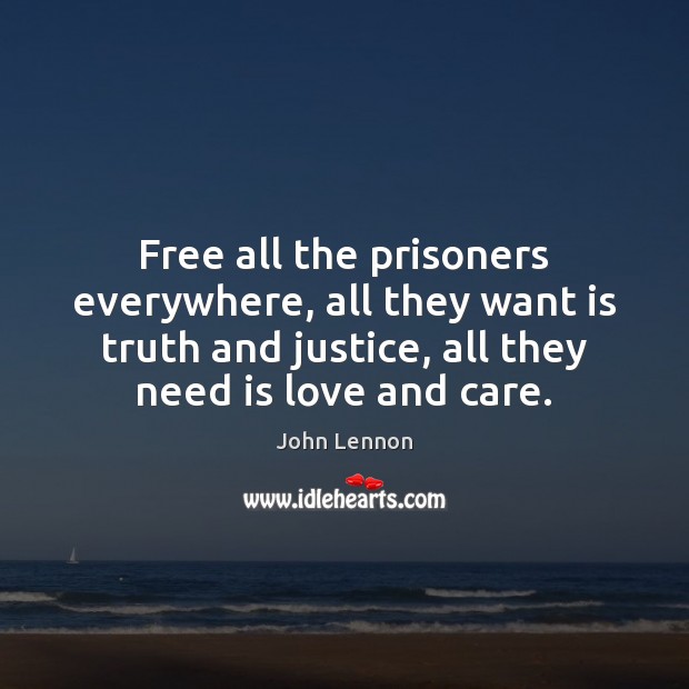 Free all the prisoners everywhere, all they want is truth and justice, John Lennon Picture Quote