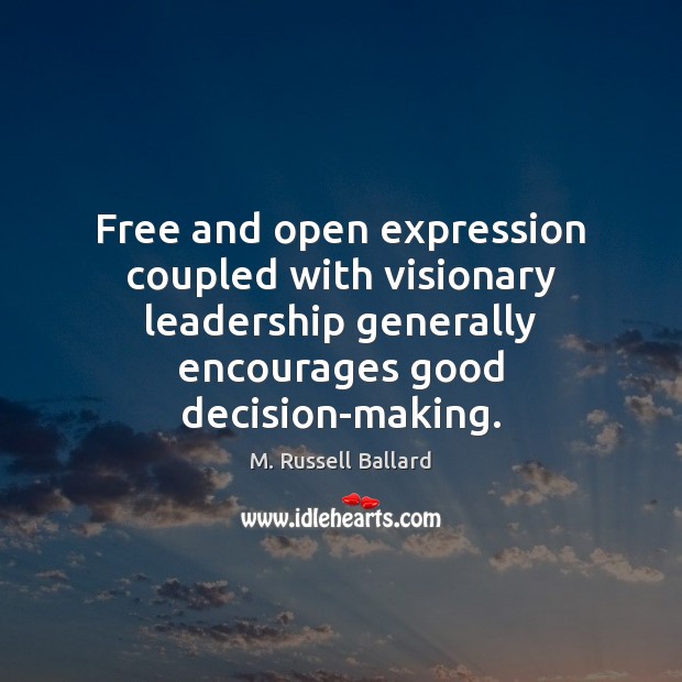 Free and open expression coupled with visionary leadership generally encourages good decision-making. Image