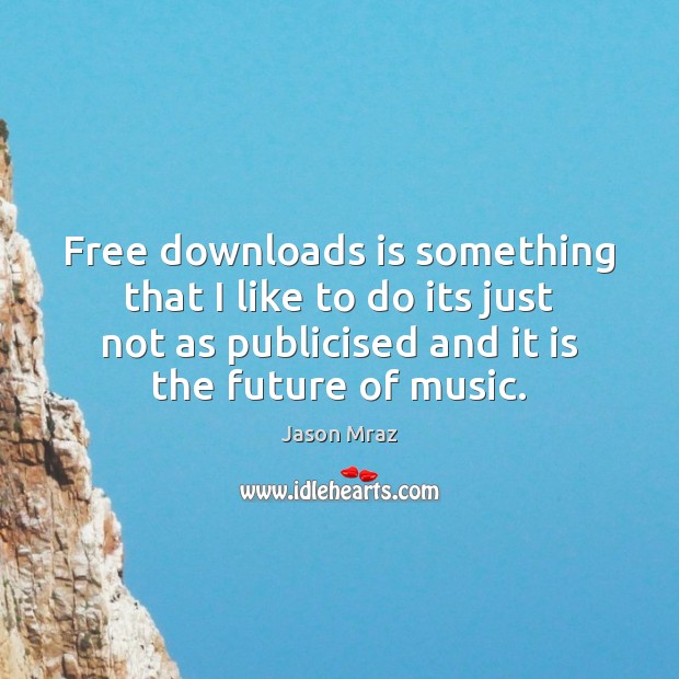Free downloads is something that I like to do its just not Image