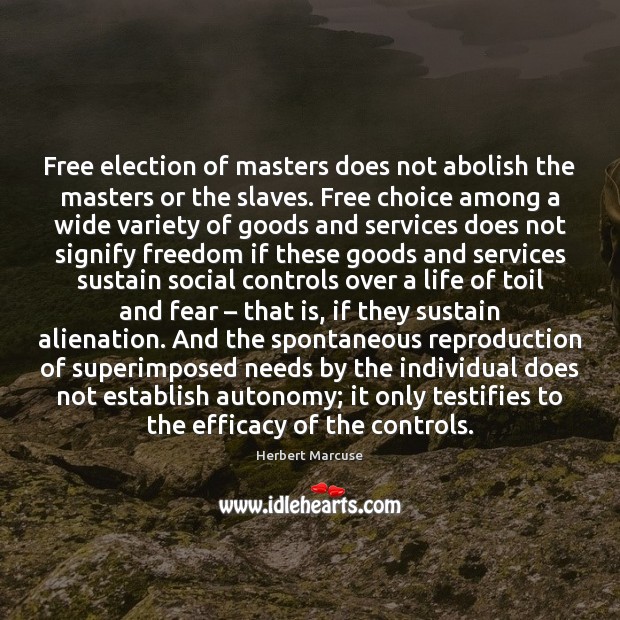 Free election of masters does not abolish the masters or the slaves. Herbert Marcuse Picture Quote