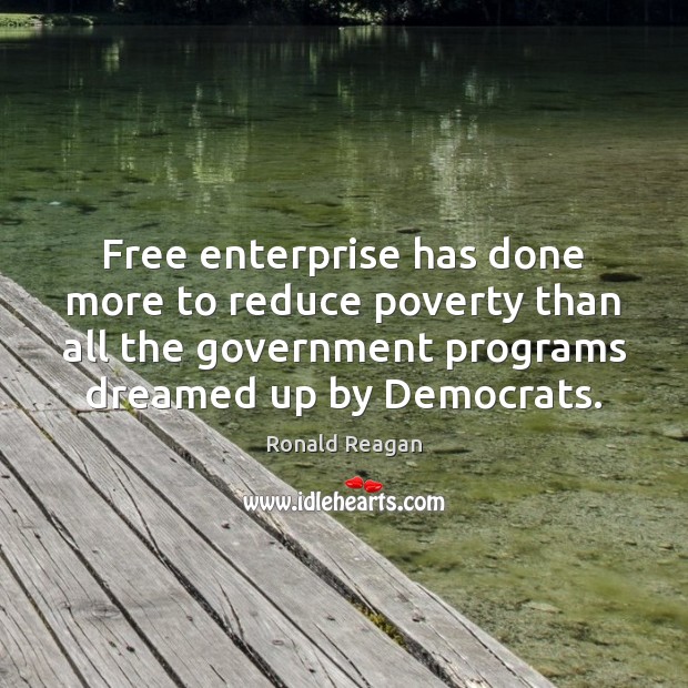 Free enterprise has done more to reduce poverty than all the government Image