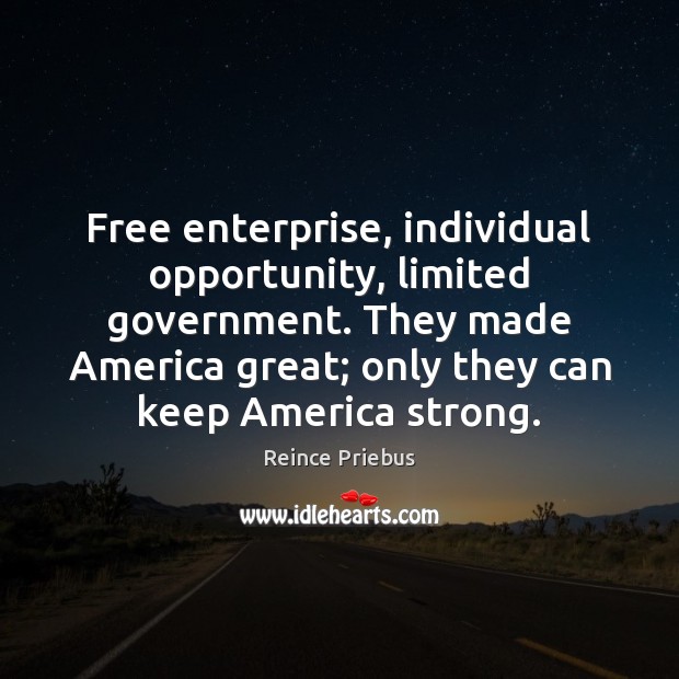 Free enterprise, individual opportunity, limited government. They made America great; only they Image