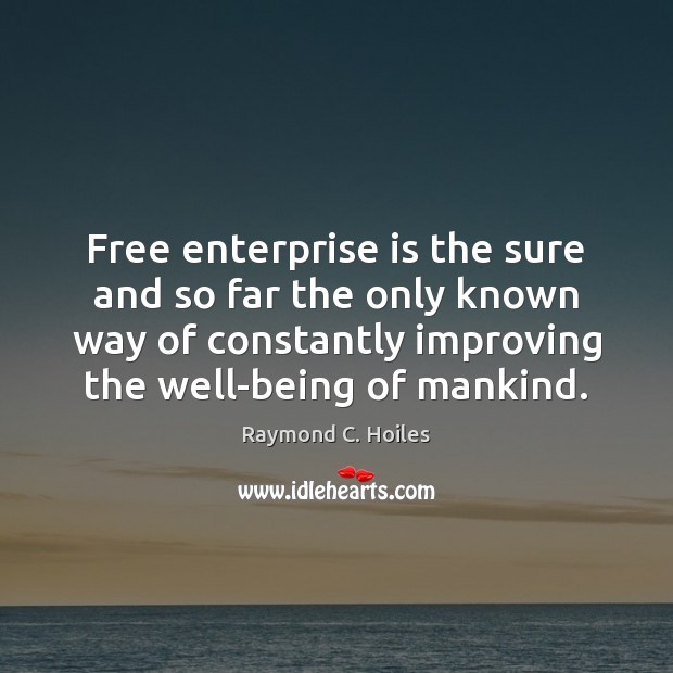 Free enterprise is the sure and so far the only known way Image