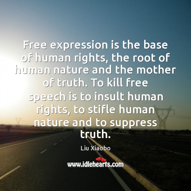 Free expression is the base of human rights, the root of human Insult Quotes Image