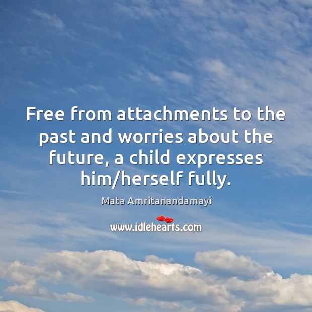 Free from attachments to the past and worries about the future, a Image
