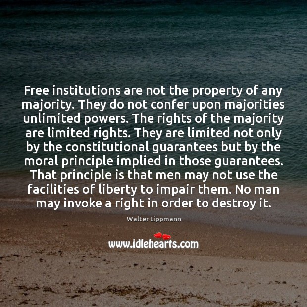 Free institutions are not the property of any majority. They do not Walter Lippmann Picture Quote