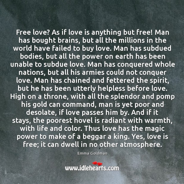 Free love? as if love is anything but free! man has bought brains, but all the millions in the. Image