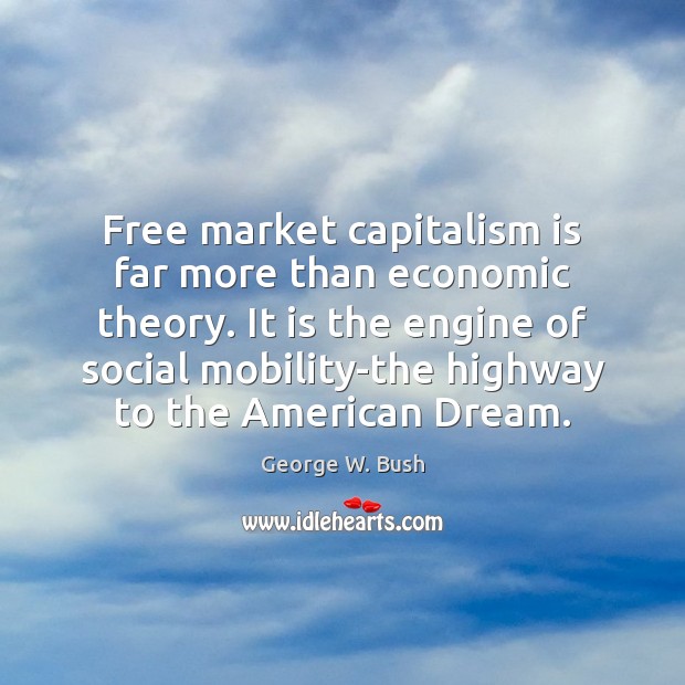 Free market capitalism is far more than economic theory. It is the Image