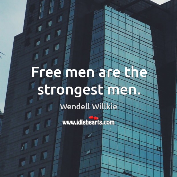 Free men are the strongest men. Image
