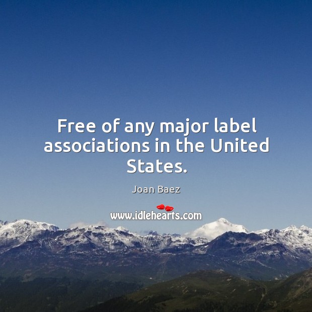Free of any major label associations in the united states. Joan Baez Picture Quote