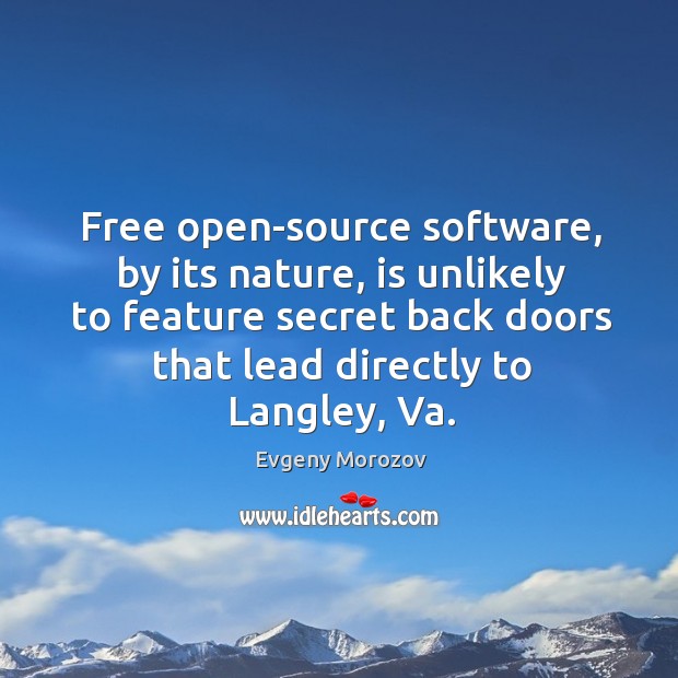Free open-source software, by its nature, is unlikely to feature secret back Evgeny Morozov Picture Quote