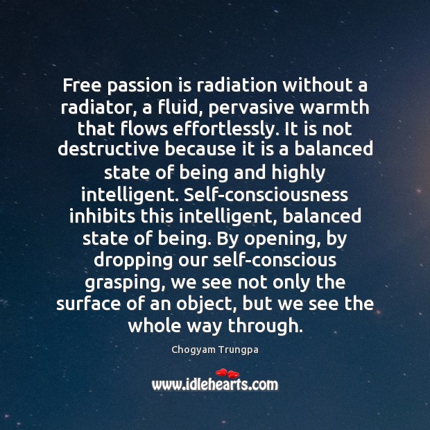 Free passion is radiation without a radiator, a fluid, pervasive warmth that Chogyam Trungpa Picture Quote