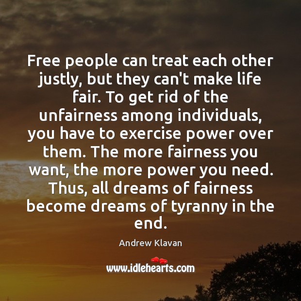 Free people can treat each other justly, but they can’t make life Andrew Klavan Picture Quote