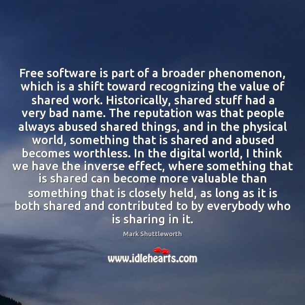 Free software is part of a broader phenomenon, which is a shift Value Quotes Image