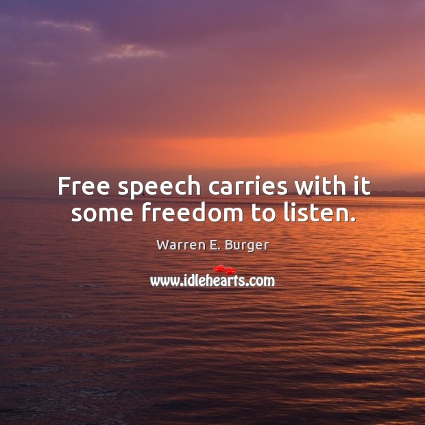 Free speech carries with it some freedom to listen. Warren E. Burger Picture Quote
