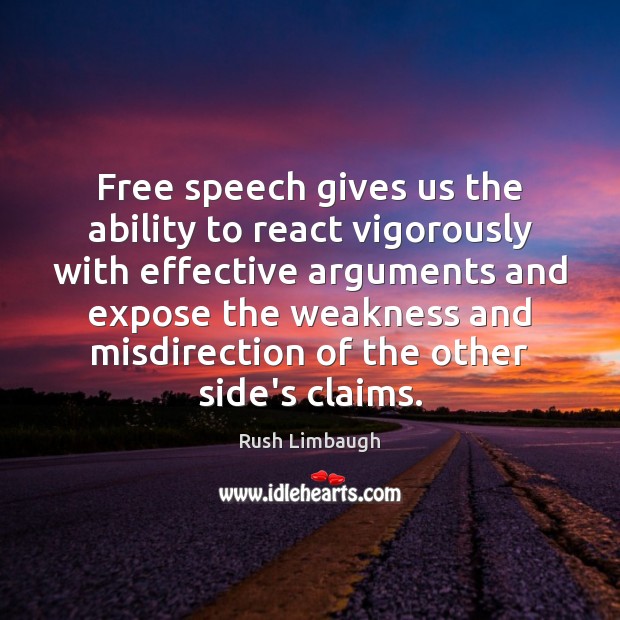 Free speech gives us the ability to react vigorously with effective arguments Rush Limbaugh Picture Quote