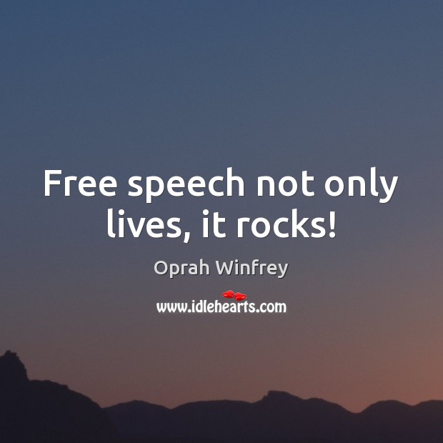 Free speech not only lives, it rocks! Oprah Winfrey Picture Quote