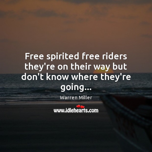 Free spirited free riders they’re on their way but don’t know where they’re going… Warren Miller Picture Quote