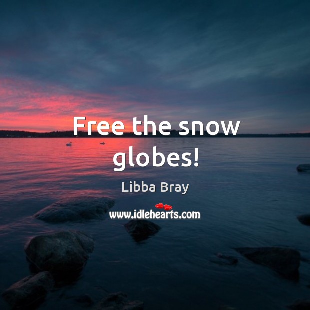 Free the snow globes! Image