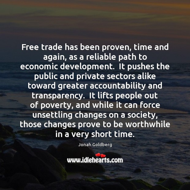 Free trade has been proven, time and again, as a reliable path Jonah Goldberg Picture Quote