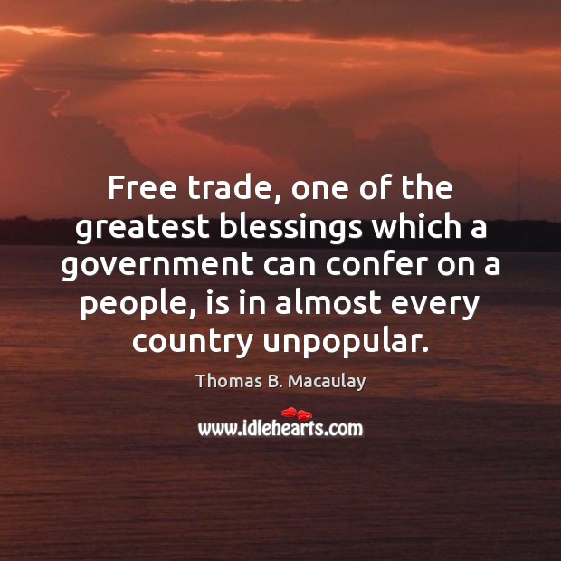 Free trade, one of the greatest blessings which a government can confer Blessings Quotes Image