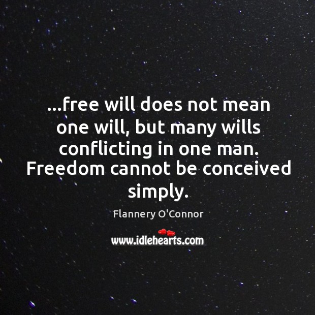 …free will does not mean one will, but many wills conflicting in Image