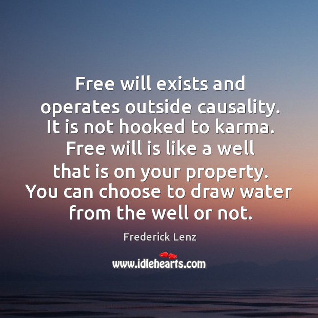 Free will exists and operates outside causality. It is not hooked to Image