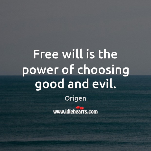 Free will is the power of choosing good and evil. Origen Picture Quote